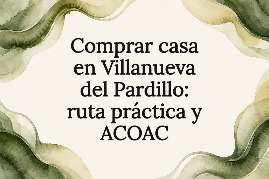 Comprar casa en Villanueva del Pardillo: ruta práctica y ACOAC