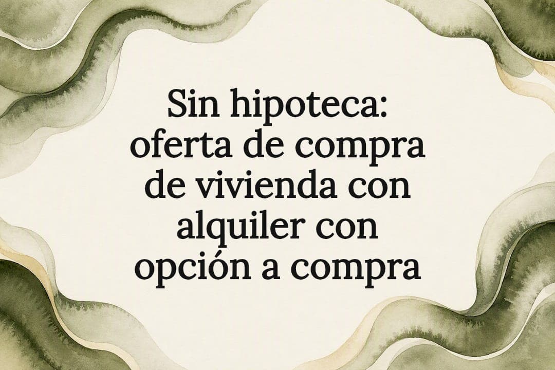 Sin hipoteca: oferta de compra de vivienda con alquiler con opción a compra