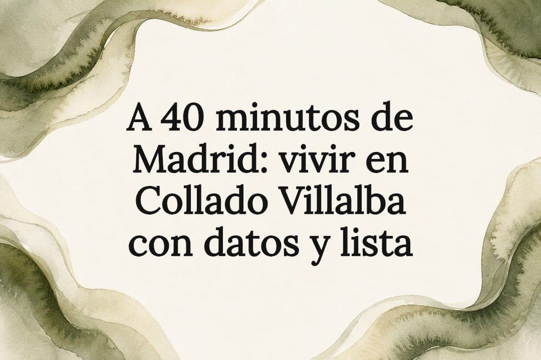 A 40 minutos de Madrid: vivir en Collado Villalba con datos y lista