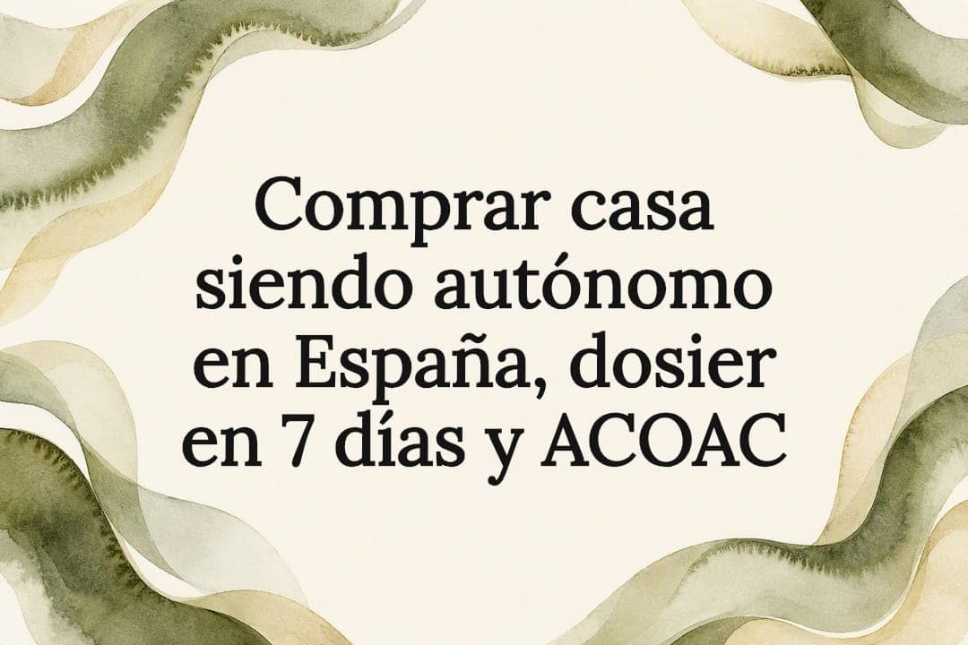 Comprar casa siendo autónomo en España, dosier en 7 días y ACOAC