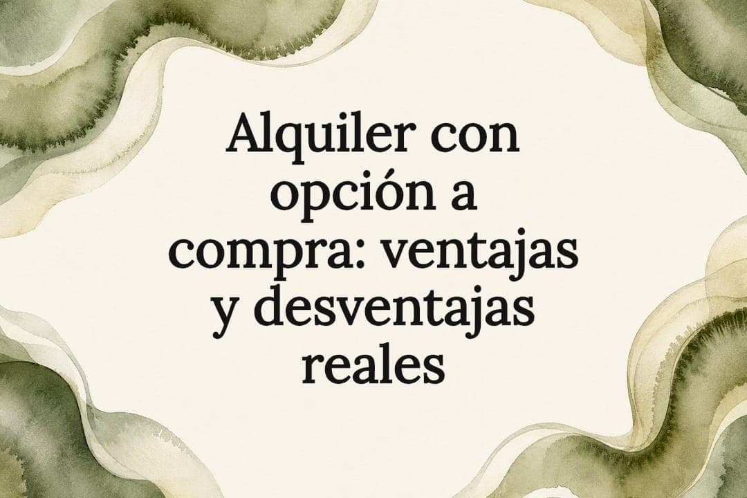 Alquiler con opción a compra: ventajas y desventajas reales
