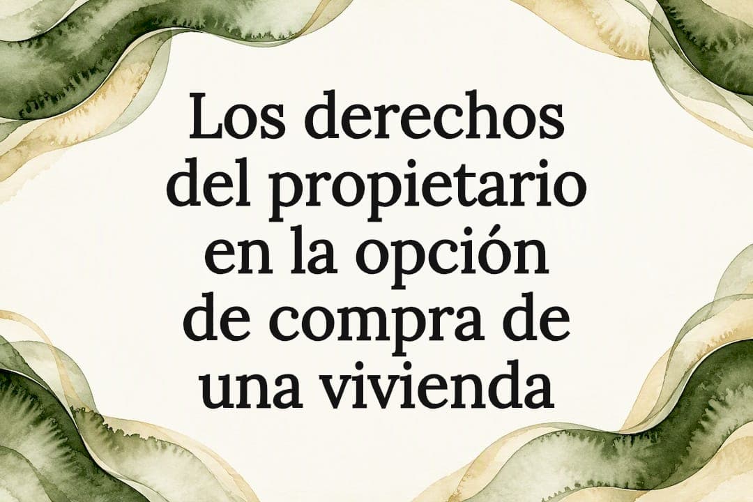 Los derechos del propietario en la opción de compra de una vivienda