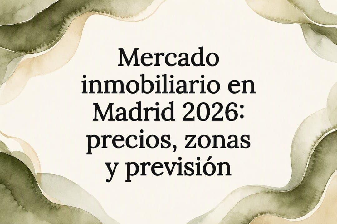 Mercado inmobiliario en Madrid 2026: precios, zonas y previsión