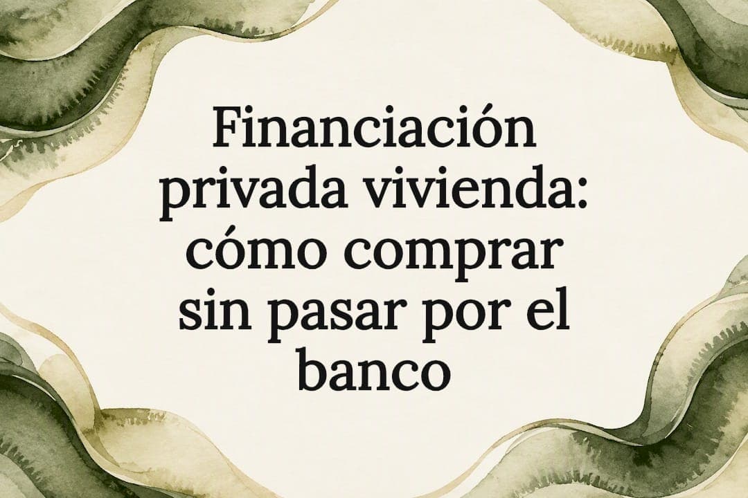 Financiación privada vivienda: cómo comprar sin pasar por el banco