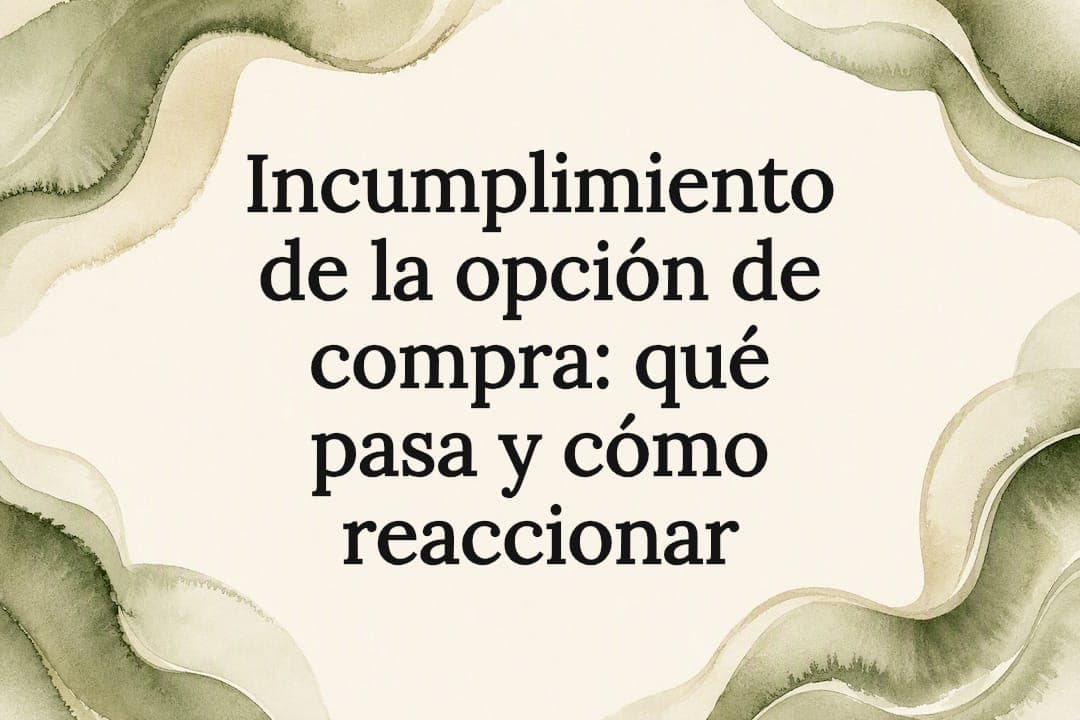 Incumplimiento de la opción de compra: qué pasa y cómo reaccionar