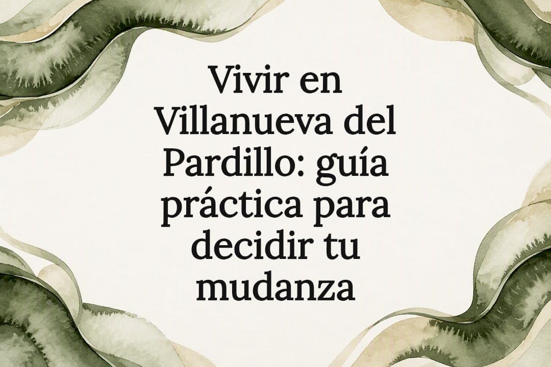 Vivir en Villanueva del Pardillo: guía práctica para decidir tu mudanza