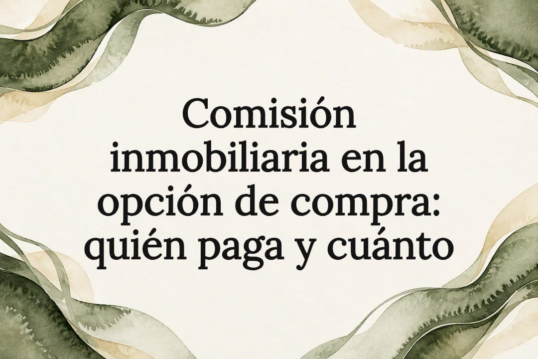 Comisión inmobiliaria en la opción de compra: quién paga y cuánto