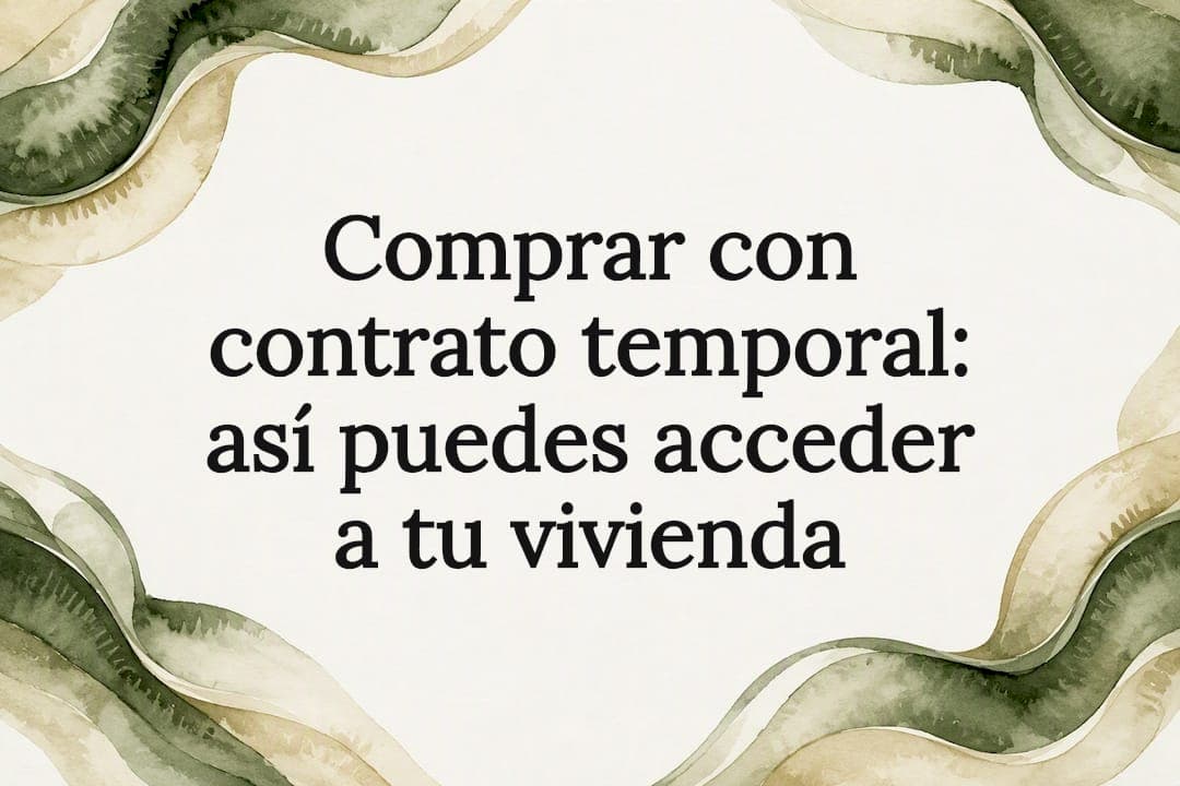 Comprar con contrato temporal: así puedes acceder a tu vivienda
