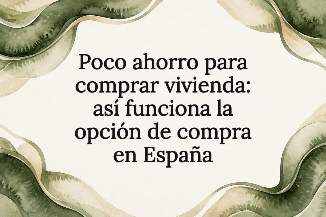 Poco ahorro para comprar vivienda: así funciona la opción de compra en España